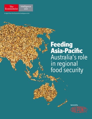 A report from the Economist Intelligence Unit
Sponsoredby
Feeding
Asia-Pacific
Australia’s role
in regional
food security
 