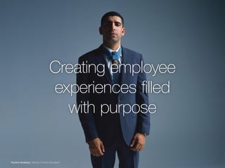 Creating employee
experiences filled
with purpose
Florent Groberg | Medal of Honor Recipient
 