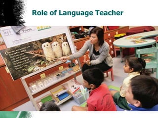 Role of Language Teacher
 