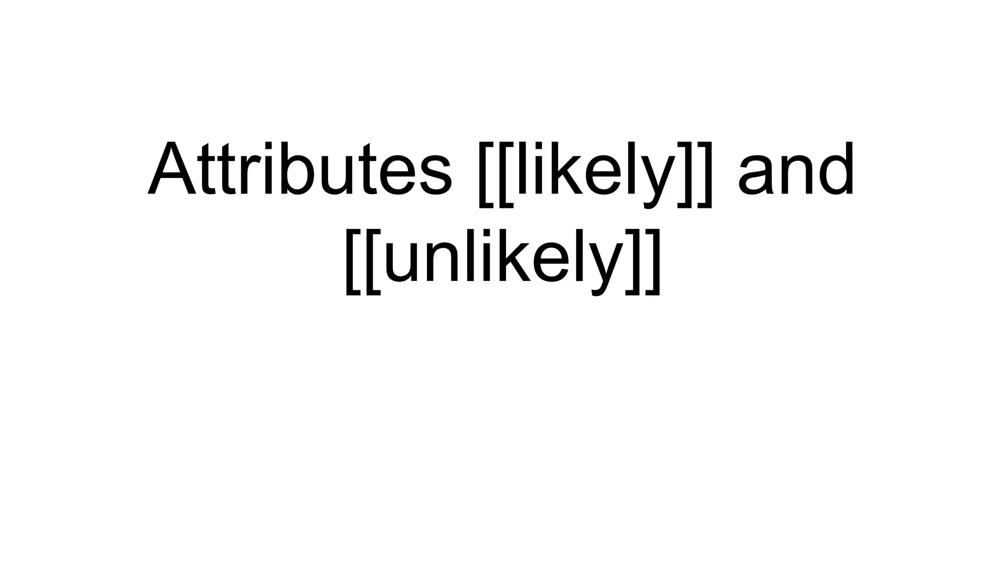 Attributes [[likely]] and
[[unlikely]]
 