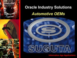 Oracle Industry Solutions
Automotive OEMs
Information Age Applications
 