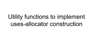 Utility functions to implement
uses-allocator construction
 