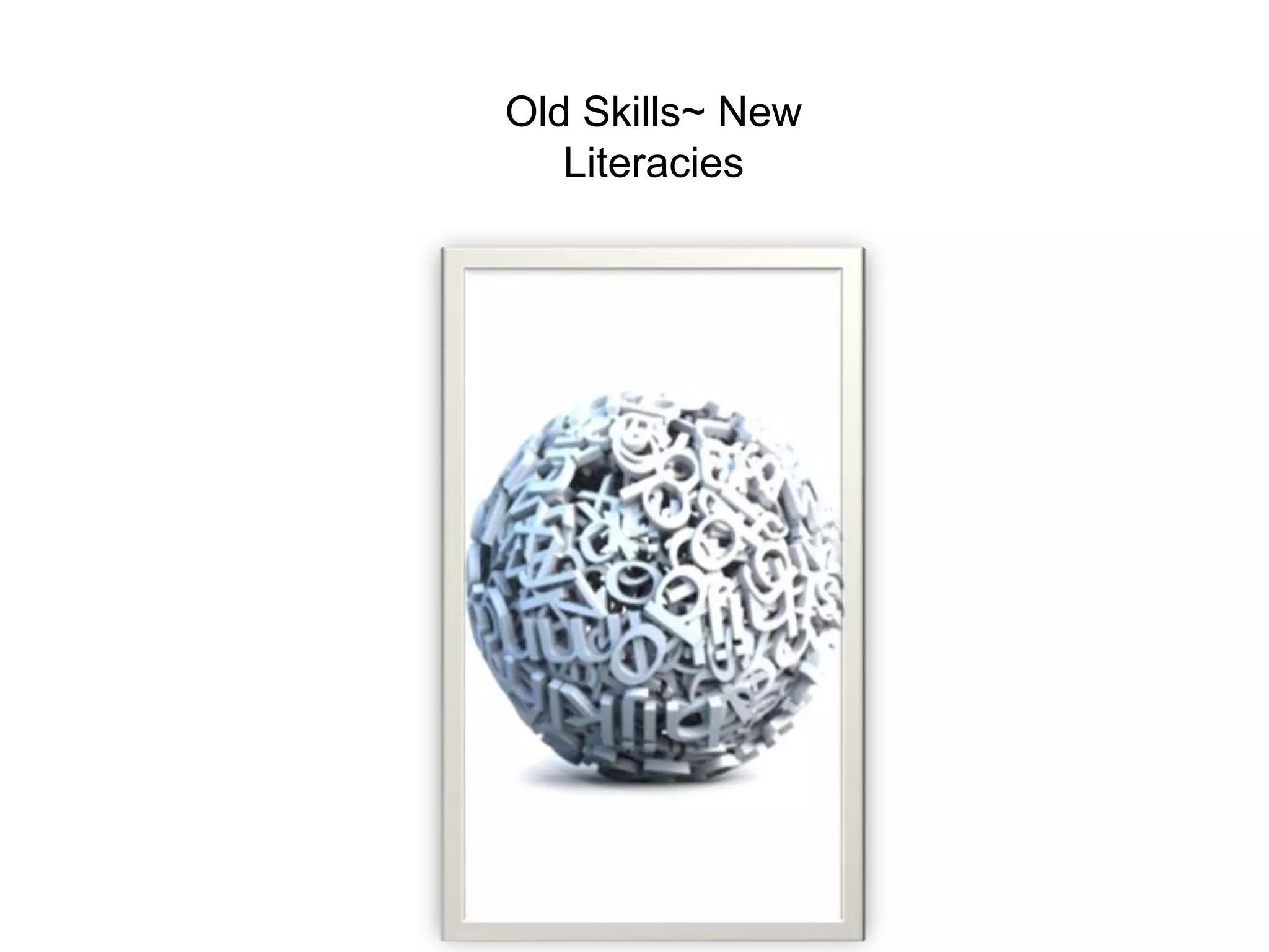 Old Skills~ New Literacies