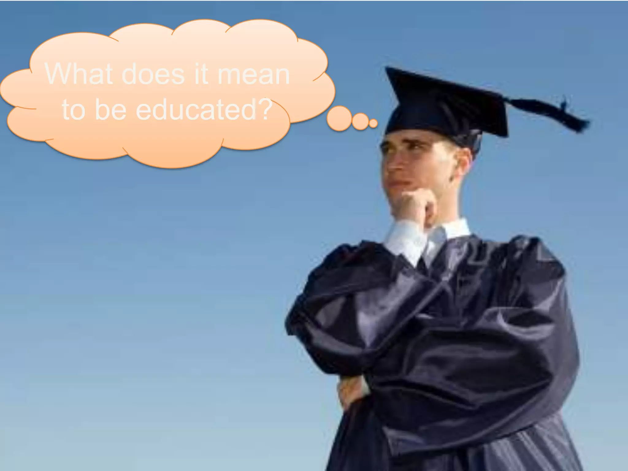 What does it mean to be educated?
