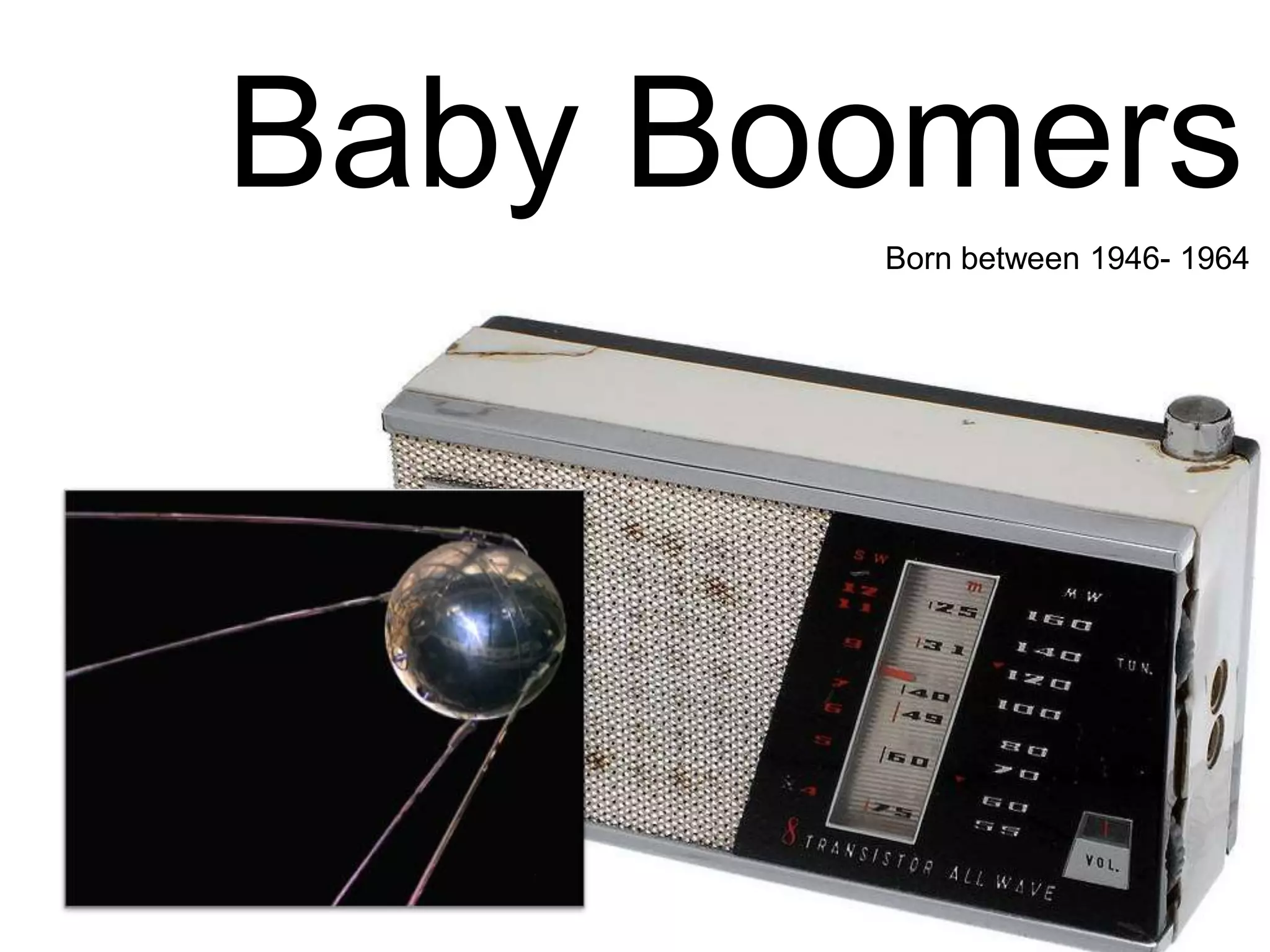 Baby BoomersBorn between 1946- 1964