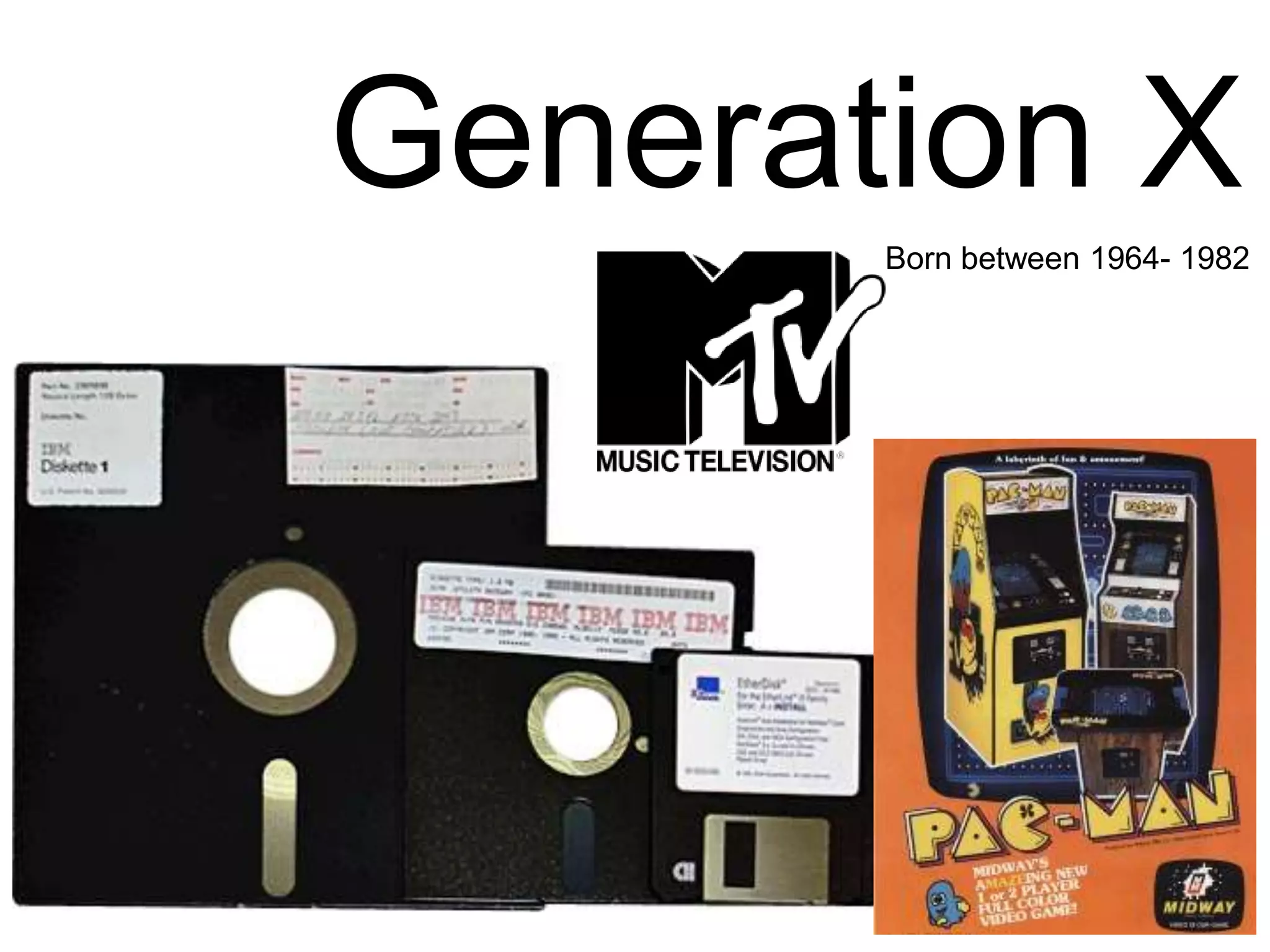 Generation XBorn between 1964- 1982
