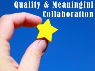Quality & Meaningful Collaboration<br />