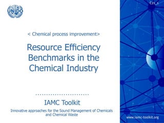 TRP 1
Resource Efficiency Benchmarks
in the Chemical Industry
IAMC Toolkit
Innovative Approaches for the Sound Management of
Chemicals and Chemical Waste
 