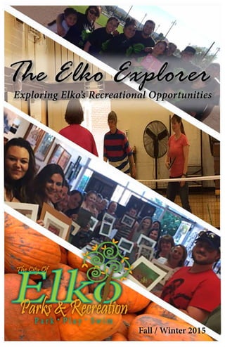 The Elko ExplorerExploring Elko’s Recreational Opportunities
Fall / Winter 2015
 