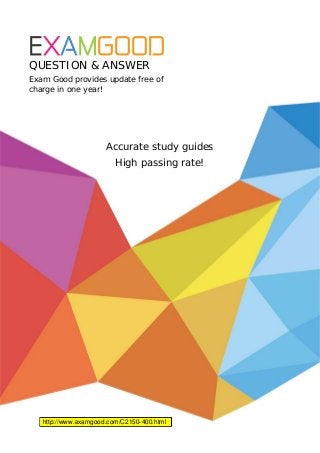 EXAMGOOD
QUESTION & ANSWER
Exam Good provides update free of
charge in one year!
Accurate study guides
High passing rate!
http://www.examgood.comhttp://www.examgood.com/C2150-400.html
 
