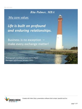 My core value
Created with Haiku Deck, presentation software that's simple, beautiful and fun.
page 1 of 1
 