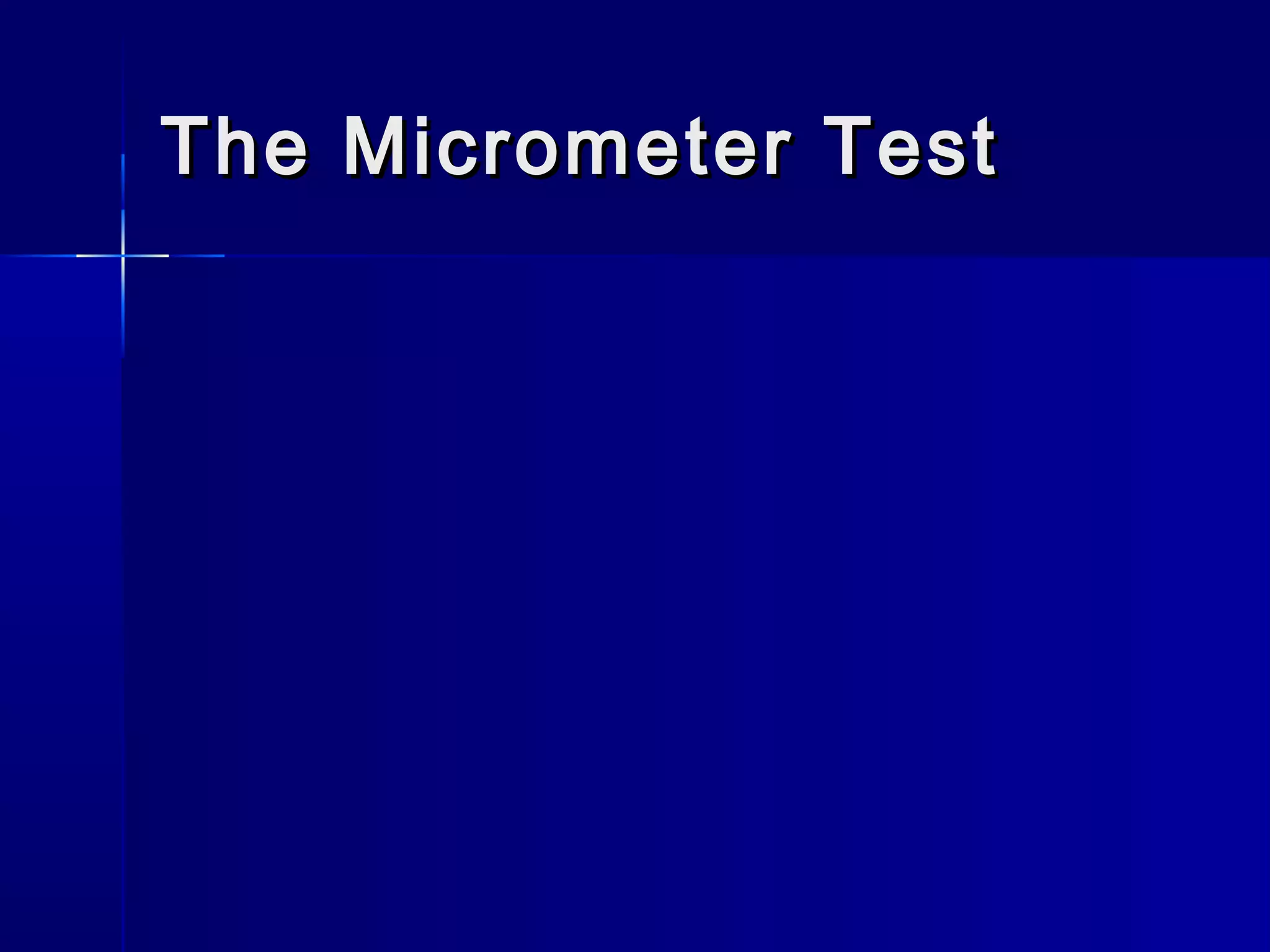 The Micrometer TestThe Micrometer Test
 