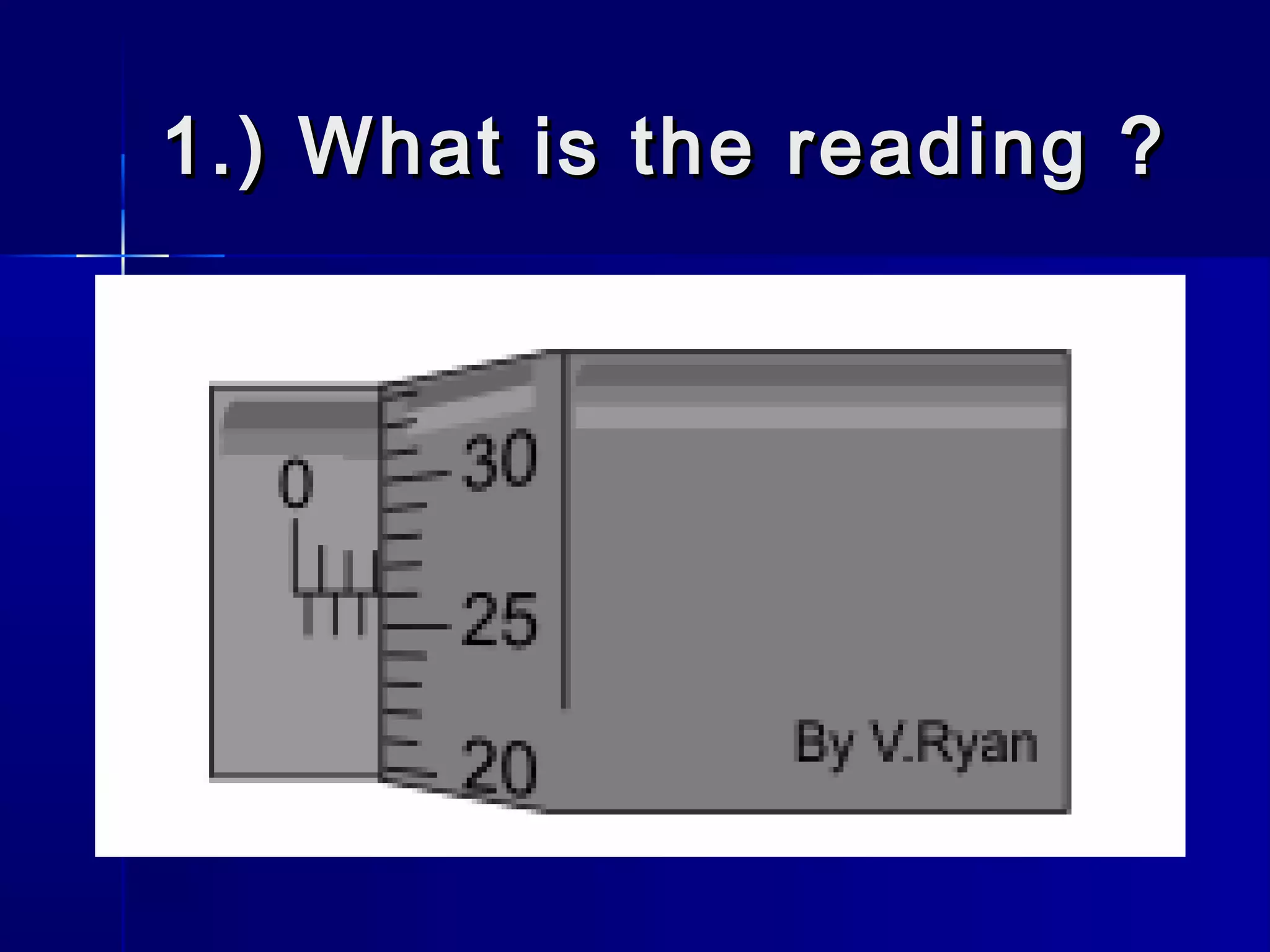 1.) What is the reading ?1.) What is the reading ?
 
