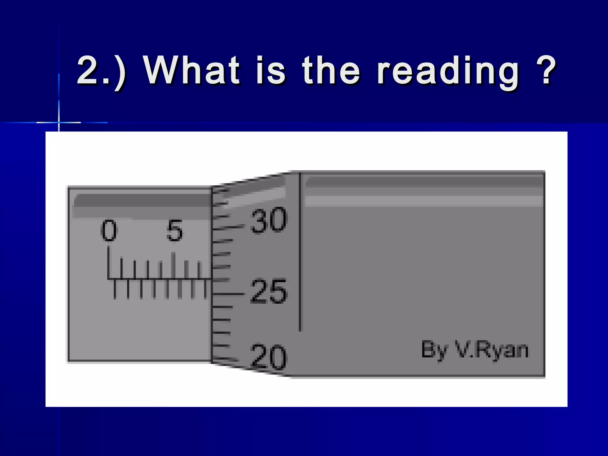 2.) What is the reading ?2.) What is the reading ?
 