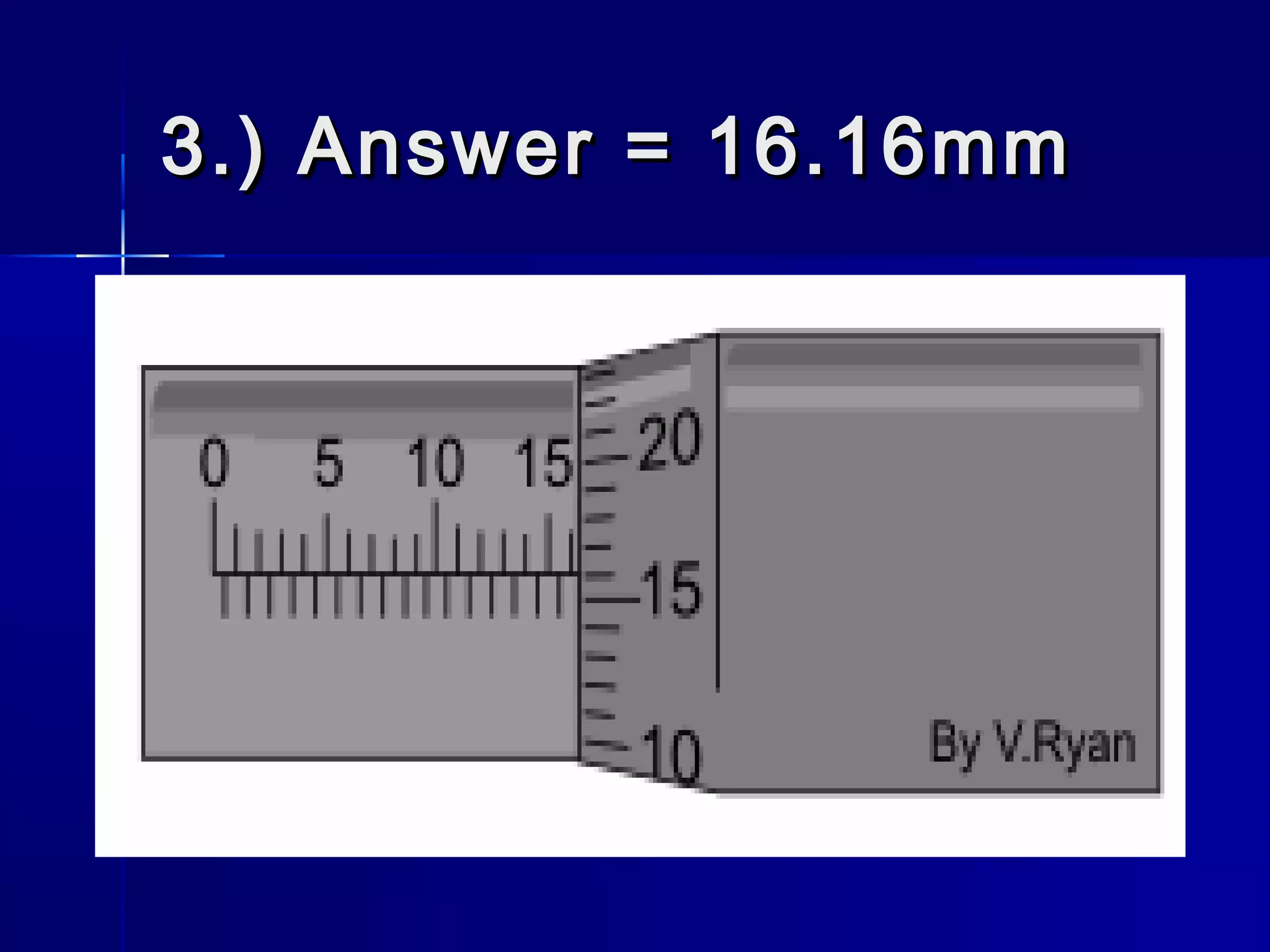 3.) Answer = 16.16mm3.) Answer = 16.16mm
 