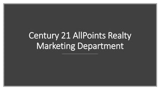 Century 21 AllPoints Realty
Marketing Department
 