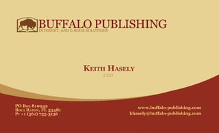 BUFFALOPUBLISHINGINTERNET,ANDE-BOOKSOLUTIONS
KEITH HASELY
POBOX 810942
BOCARATON,FL33481
P:+1(561)755-3136
www.buffalo-publishing.com
khasely@buffalo-publishing.com
 