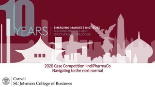 v
2020 Case Competition: IndiPharmaCo
Navigating to the next normal
 