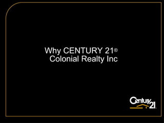 Why CENTURY 21 ®   Colonial Realty Inc 