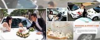 WEDDING & EVENT CARS
With our luxurious vehicles with a beautiful bouquet,
we will add richness, elegance, and romance to your
special day.
 