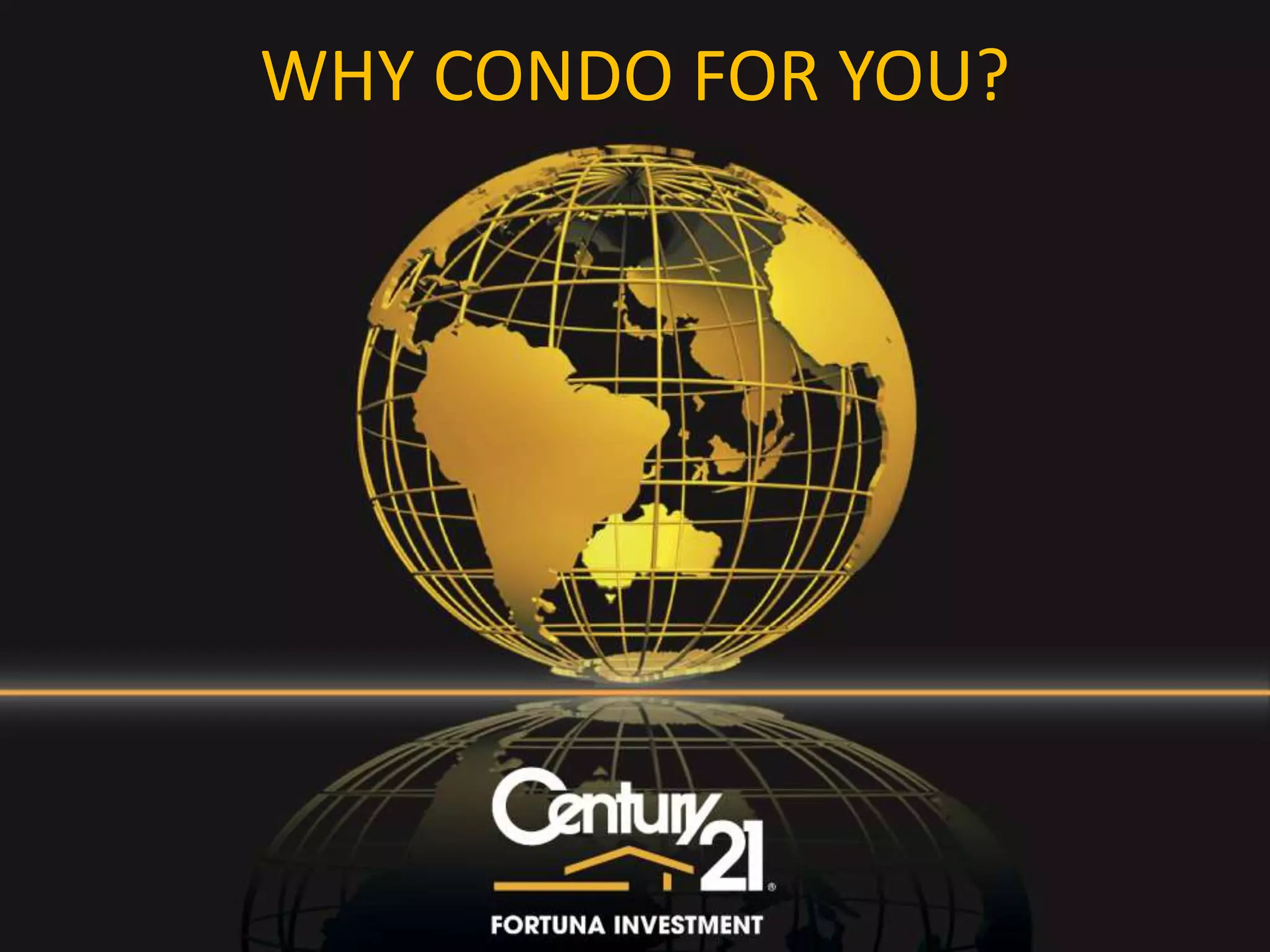 Century 21 FORTUNA INVESTMENT why live in condomenium PPT