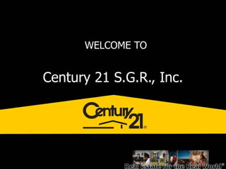 Century 21 S.G.R., Inc. WELCOME TO 