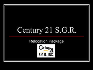 Century 21 S.G.R.
   Relocation Package
 