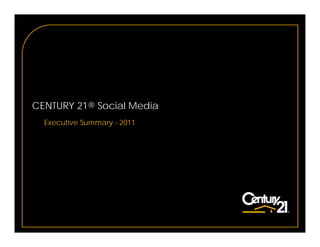 CENTURY 21® Social Media
  Executive Summary - 2011
 