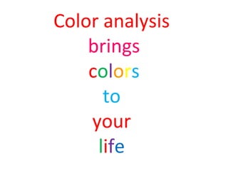 Color analysis
brings
colors
to
your
life
 