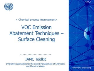 TRP 1
VOC Emission Abatement
Techniques – Surface Cleaning
IAMC Toolkit
Innovative Approaches for the Sound
Management of Chemicals and Chemical Waste
 