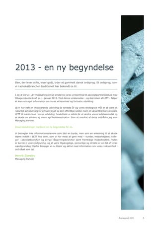 Årsrapport 2013	 5
2013 - en ny begyndelse
Den, der lever stille, lever godt, lyder et gammelt dansk ordsprog. Et ordsprog...