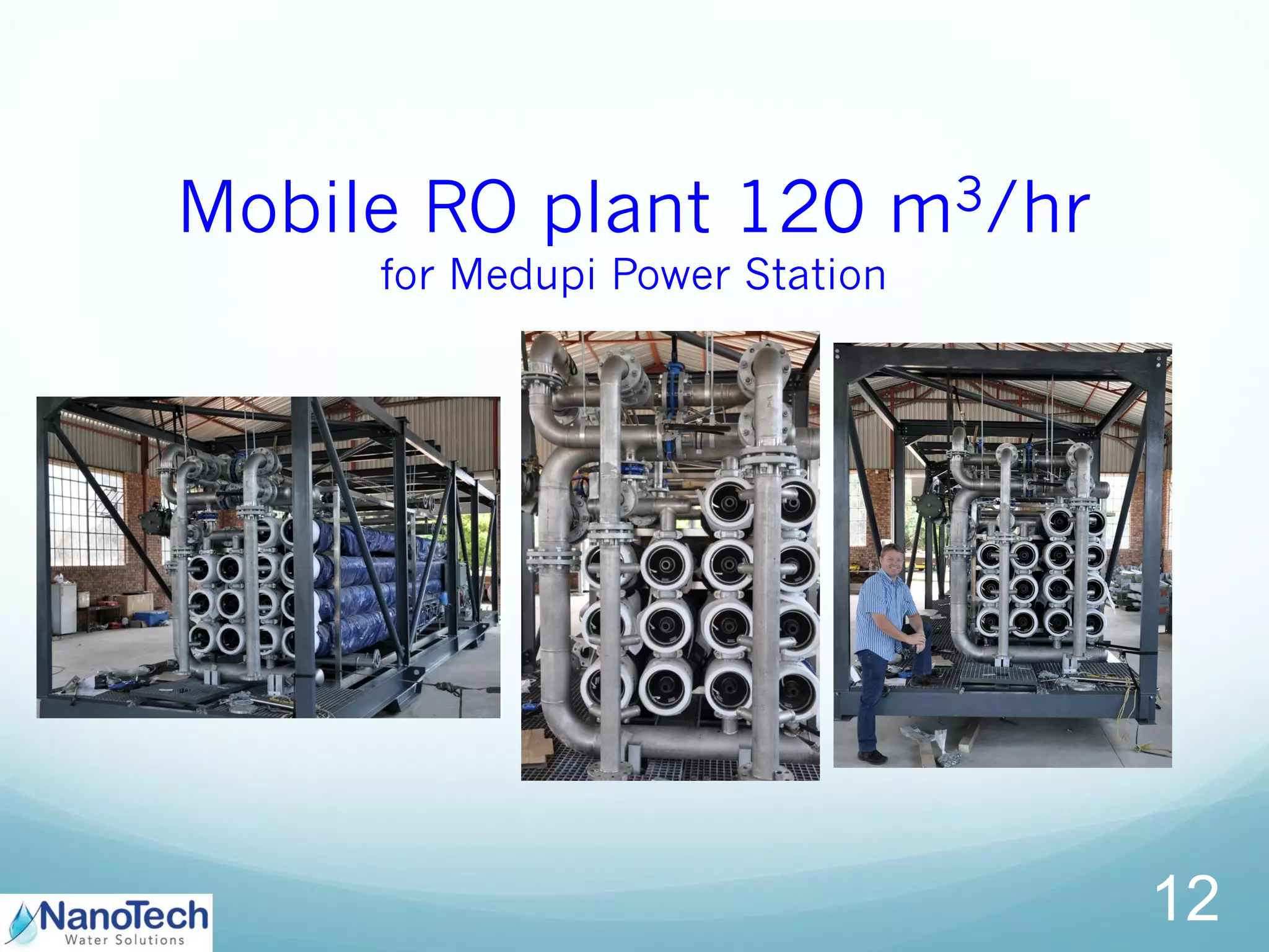 Mobile RO plant 120 m3/hr
for Medupi Power Station
12
 
