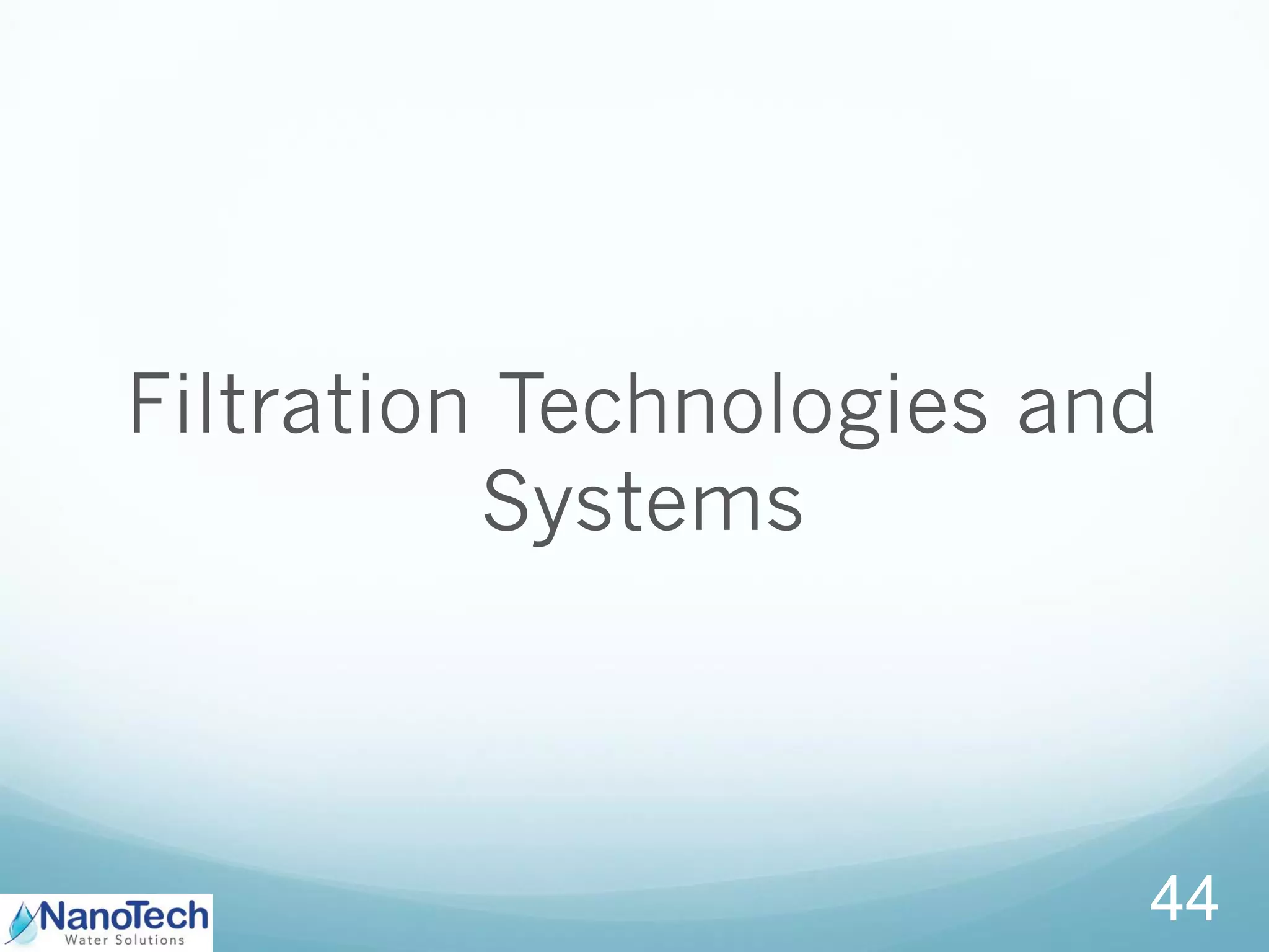 Filtration Technologies and
Systems
44
 