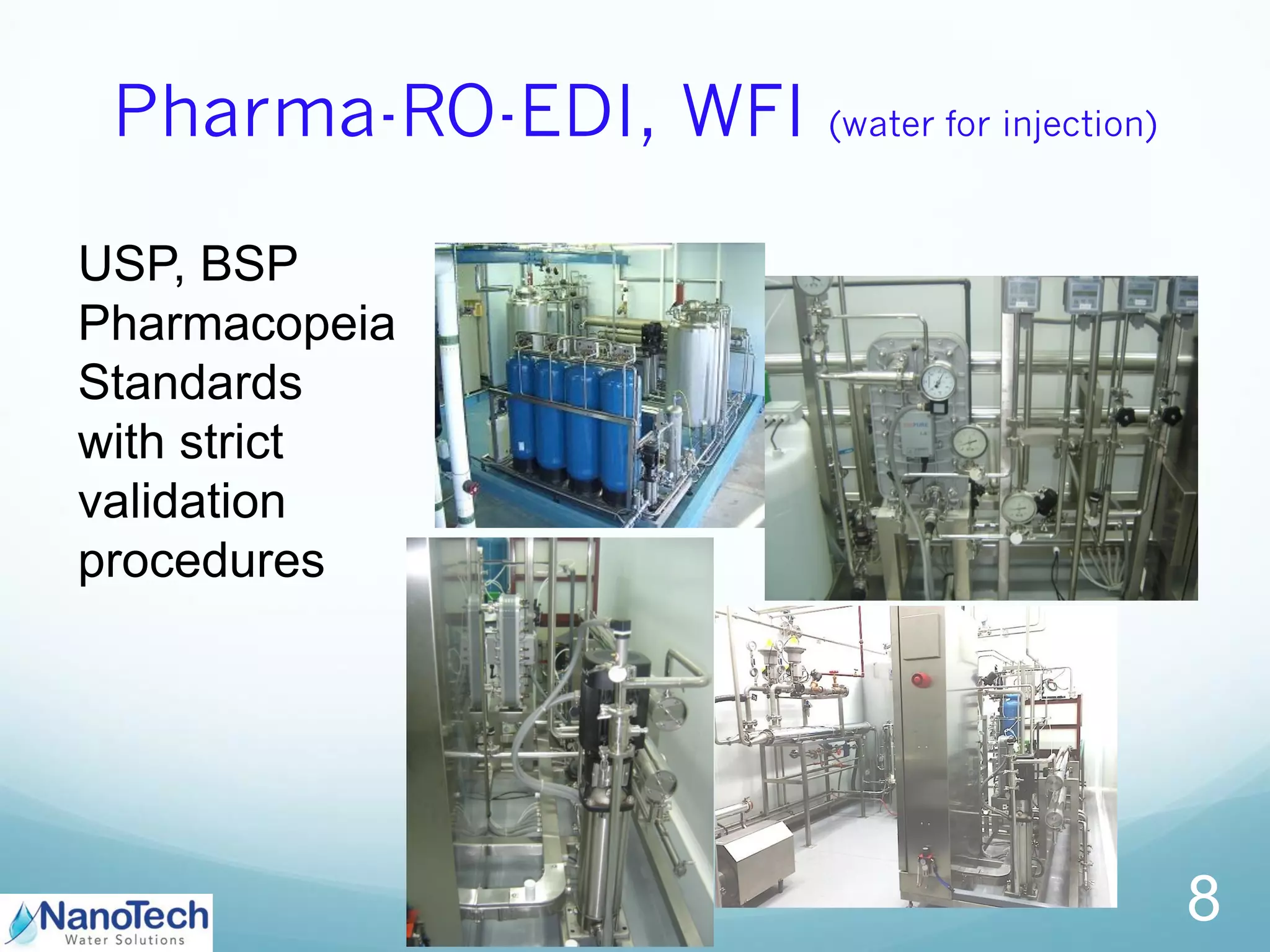 Pharma-RO-EDI, WFI (water for injection)
8
USP, BSP
Pharmacopeia
Standards
with strict
validation
procedures
 