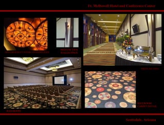 Ft. McDowell Hotel and Conference Center
BALLROOM CUSTOM CHANDELIERS
PREFUNCTION
BALLROOM
BALLROOM
CARPET DETAIL
PREFUNCTION
WALLSCONCE
Scottsdale, Arizona
 