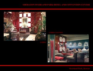 SHERATON OVERLAND PARK HOTEL AND CONVENTION CENTER
LOBBY LOUNGE
LOBBY
Overland Park, Kansas
 