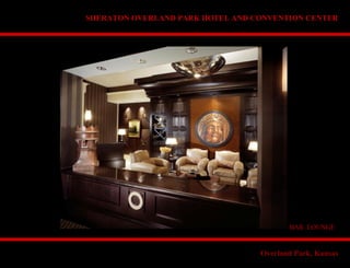 BAR LOUNGE
SHERATON OVERLAND PARK HOTEL AND CONVENTION CENTER
Overland Park, Kansas
 