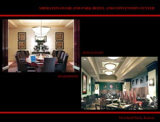 RESTAURANT
BOARDROOM
SHERATON OVERLAND PARK HOTEL AND CONVENTION CENTER
Overland Park, Kansas
 