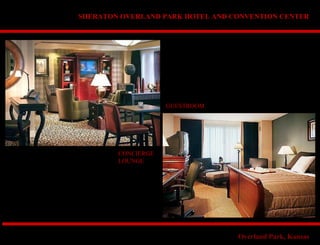 GUESTROOM
CONCIERGE
LOUNGE
SHERATON OVERLAND PARK HOTEL AND CONVENTION CENTER
Overland Park, Kansas
 