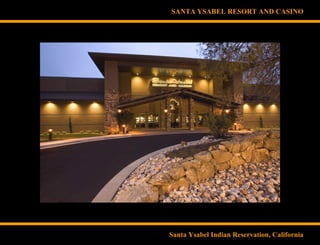 SANTA YSABEL RESORT AND CASINO
Santa Ysabel Indian Reservation, California
 