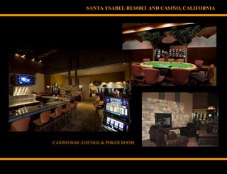 SANTA YSABEL RESORT AND CASINO, CALIFORNIA
CASINO BAR /LOUNGE & POKER ROOM
 