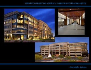 SERVICES GROUP OF AMERICA CORPORATE HEADQUARTER
Scottsdale, Arizona
 