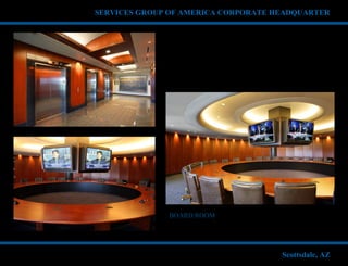 SERVICES GROUP OF AMERICA CORPORATE HEADQUARTER
BOARD ROOM
Scottsdale, AZ
 