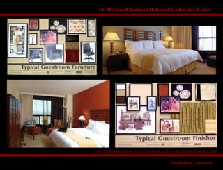 Ft. McDowell Radisson Hotel and Conference Center
GUESTROOM PRESENTATION BOARDS AND PHOTOGRAPHS
FURNITURE:
TYP. GUESTROOM
Scottsdale, Arizona
 