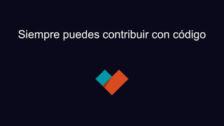 Siempre puedes contribuir con código
 