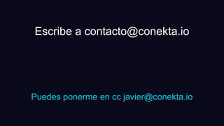 Escribe a contacto@conekta.io
Puedes ponerme en cc javier@conekta.io
 