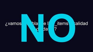 ¿vamos a hablar de line_items y calidad
de datos?
 