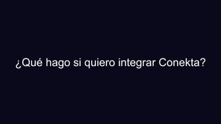 ¿Qué hago si quiero integrar Conekta?
 