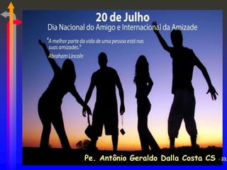 Pe. Antônio Geraldo Dalla Costa CS - 23.
 