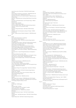 Historic Monu-ments of Ancient Nara © OUR PLACE The World Heritage
Collection
Historic Villages of Shirakawa-go and Gokayama © UNESCO/Nomination file
Itsukushima Shinto Shrine © UNESCO/Giovanni Boccardi
Iwami Ginzan Silver Mine and its Cultural Landscape © UNESCO/Nomination
file/Haruo Inoue
Ogasowara © UNESCO/Nomination file/Japan Wildlife Research Centre/Hideo
Maruoka
Sacred Sites and Pilgrimage Routes in the Kii Mountain Range © UNESCO/
Nomination file
Shirakami-Sanchi © Evergreen
Shiretoko © UNESCO/Eiichi Kurasawa
Shrines and Temples of Nikko © OUR PLACE The World Heritage Collection
Yakushima © Ministry of the Environment of Japan
Kazakhstan
Mausoleum of Khoja Ahmed Yasawi © OUR PLACE The World Heritage
Collection
Petroglyphs within the Archaeological Landscape of Tamgaly © UNESCO/
Nomination file
Saryarka – Steppe and Lakes of Northern Kazakhstan © UNESCO/Nomination
file
Page 140
Kiribati
Phoenix Islands Protected Area © Cat Holloway
Korea, Democratic People’s Republic of
Complex of Koguryo Tombs © OUR PLACE The World Heritage Collection
Korea, Republic of
Changdeokgung Palace Complex © OUR PLACE The World Heritage Collection
Gochang, Hwasun and Ganghwa Dolmen Sites © Cultural Heritage
Administration of the Republic of Korea
Gyeongju Historic Areas © OUR PLACE The World Heritage Collection
Haeinsa Temple Janggyeong Panjeon, the Depositories for the Tripitaka
Koreana Woodblocks © OUR PLACE The World Heritage Collection
Historic Villages of Korea: Hahoe and Yangdong © UNESCO/Photobank/Seong
Joon Cho
Hwaseong Fortress © Cultural Heritage Administration of the Republic of
Korea
Jeju Volcanic Island and Lava Tubes © IUCN
Jongmyo Shrine © Cultural Heritage Administration of the Republic of Korea
Royal Tombs of the Joseon Dynasty © UNESCO/Nomination file
Seokguram Grotto and Bulguksa Temple © OUR PLACE The World Heritage
Collection
Kyrgyzstan
Sulaiman-Too Sacred Mountain © UNESCO/Nomination file
Lao, People’s Democratic Republic
Town of Luang Prabang © UNESCO/Francesco Bandarin
Vat Phou and Associated Ancient Settlements within the Champasak Cultural
Landscape © UNESCO/Richard Engelhardt
Malaysia
Archaeological Heritage of the Lenggong Valley © Departament of National
Heritage
Gunung Mulu National Park © OUR PLACE The World Heritage Collection
Kinabalu Park © Evergreen
Melaka and George Town, Historic Cities of the Straits of Malacca © OUR
PLACE The World Heritage Collection
Marshall Islands
Bikini Atoll Nuclear Test Site © UNESCO/Ron Van Oers
Mongolia
Orkhon Valley Cultural Landscape © UNESCO/Nomination file/D. Dojnyam
Petroglyphic complexes of Mongol Altai © UNESCO/Nomination file/Institute
of Archaeology, Mongolian Academy of Science
Page 141
Mongolia
Uvs Nuur Basin © WWF Mongolia
Nepal
Kathmandu Valley © Kai Weise
Lumbini, the Birthplace of the Lord Buddha © Kai Weise
Chitwan National Park © Casper Tybjerg
Sagarmatha National Park © UNESCO/Francesco Bandarin
New Zealand
New Zealand Sub-Antarctic Islands © OUR PLACE The World Heritage
Collection
Te Wahipounamu – South West New Zealand © OUR PLACE The World Heritage
Collection
Tongariro National Park © OUR PLACE The World Heritage Collection
Pakistan
Archaeological Ruins at Moenjodaro © UNESCO/Junhi Han
Buddhist Ruins of Takht-i-Bahi and Neighbouring City Remains at Sahr-i-
Bahlol © UNESCO
Fort and Shalamar Gardens in Lahore © Sharif Shams Imon
Historical Monuments at Makli, Thatta © UNESCO/Alexandra Sayn-
Wittgenstein
Rohtas Fort © UNESCO/Nomination file
Taxila © UNESCO/Alexandra Sayn-Wittgenstein
Palau
Rock Islands Southern Lagoon © Patrick Colin
Papua New Guinea
Kuk Early Agricultural Site © UNESCO/Nomination file/Jack Golson
Philippines
Baroque Churches of the Philippines © OUR PLACE The World Heritage
Collection
Historic Town of Vigan © OUR PLACE The World Heritage Collection
Puerto-Princesa Subterranean River National Park © UNESCO/Ron Van Oers
Rice Terraces of the Philippine Cordilleras © UNESCO/Alexandra Sayn-
Wittgenstein
Tubbataha Reefs Natural Park © UNESCO/Ron Van Oers
Solomon Islands
East Rennell © Paul Dingwall
Sri Lanka
Ancient City of Polonnaruwa © Jan Fritz
Ancient City of Sigiriya © OUR PLACE The World Heritage Collection
Page 142
Sri Lanka
Central Highlands of Sri Lanka © UNESCO/Photobank/Namal Kamalgoda
Golden Temple of Dambulla © OUR PLACE The World Heritage Collection
Old Town of Galle and its Fortifications © Kai Weise
Sacred City of Anuradhapura © Kanthi Wijetunge
Sacred City of Kandy © OUR PLACE The World Heritage Collection
Sinharaja Forest Reserve © K.P. Ariyadasa
Tajikistan
Proto-urban site of Sarazm © UNESCO/Nomination file/CRA-Terre-ENSAG/
Thierry Joffroy
Thailand
Ban Chiang Archaeological Site © UNESCO/Nomination file
Dong Phayayen-Khao Yai Forest Complex © UNESCO/Nomination file
Historic City of Ayutthaya © OUR PLACE The World Heritage Collection
Historic Town of Sukhothai and Associated Historic Towns © OUR PLACE The
World Heritage Collection
Thungyai-Huai Kha Khaeng Wildlife Sanctuaries © UNESCO/Nomination file/
Wildlife Conservation Society
Turkmenistan
Kunya-Urgench © UNESCO/Nomination file
Parthian Fortresses of Nisa © Yuri Peshkov
State Historical and Cultural Park “Ancient Merv” © Chahryar Adle
Uzbekistan
Historic Centre of Bukhara © OUR PLACE The World Heritage Collection
Historic Centre of Shakhrisyabz © OUR PLACE The World Heritage Collection
Itchan Kala © OUR PLACE The World Heritage Collection
Samarkand – Crossroad of Cultures © UNESCO/Kaori Kawakami
Vanuatu
Chief Roi Mata’s Domain © UNESCO/Nomination file/Vanuatu Cultural Council
Viet Nam
Central Sector of the Imperial Citadel of Thang Long – Hanoi © UNESCO/
Nomination file/Bui Minh Tri
Citadel of the Ho Dynasty © UNESCO/Nomination file/Management board of
the Citadel of the Ho Dynasty
Page 143
Viet Nam
Complex of Hué Monuments © B.Doucin
Ha Long Bay © B.Doucin
Hoi An Ancient Town © OUR PLACE The World Heritage Collection
My Son Sanctuary © B.Doucin
Phong Nha-Ke Bang National Park © Evergreen
 